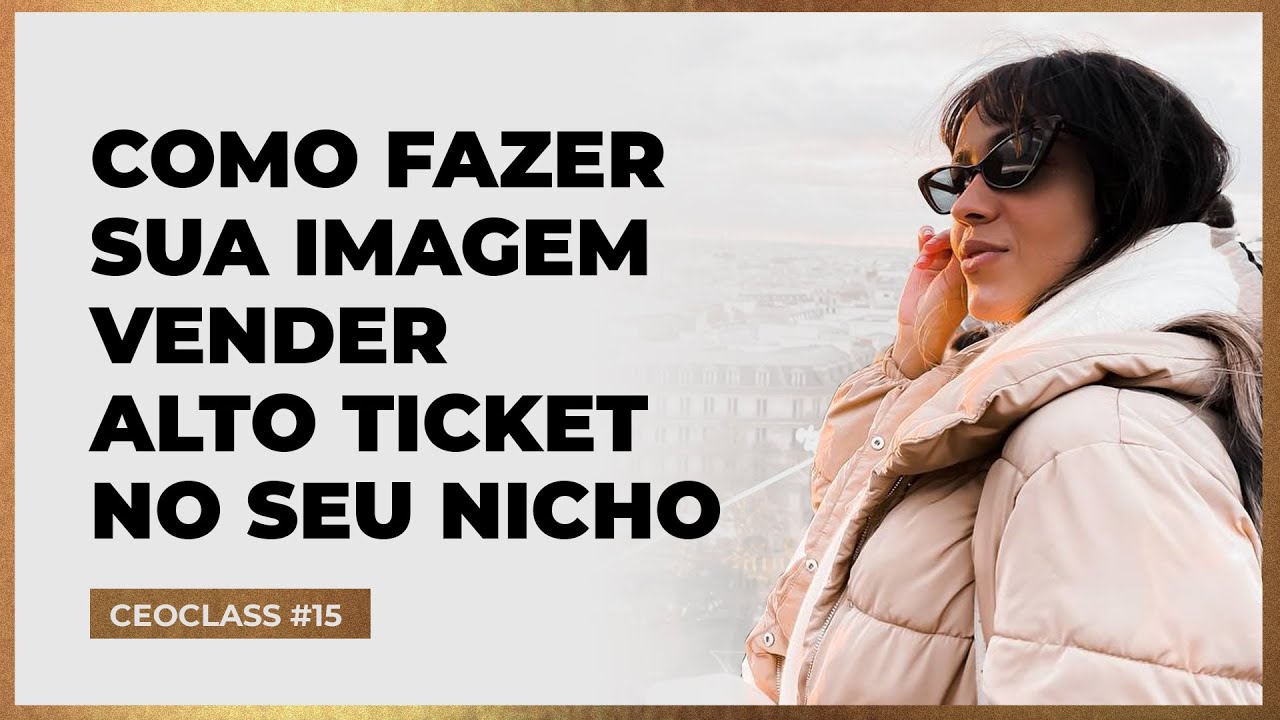CEOCLASS #15 | COMO FAZER SUA IMAGEM VENDER ALTO TICKET NO SEU NICHO