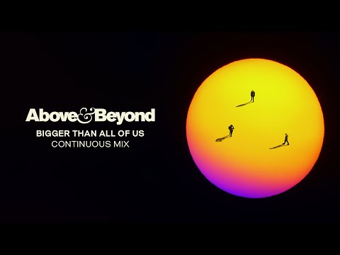 Above & Beyond - Bigger Than All Of Us (Continuous Mix)