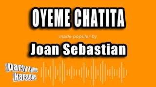 Joan Sebastian - Oyeme Chatita (Versión Karaoke)