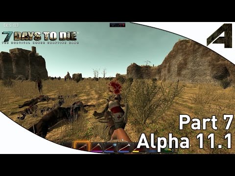 7 Days to Die Alpha 11.1 Gameplay - Part 7 - "Best Day Ever"