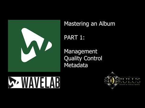 Mastering an Album in Wavelab  (Part 1) -  Management, QC & metadata