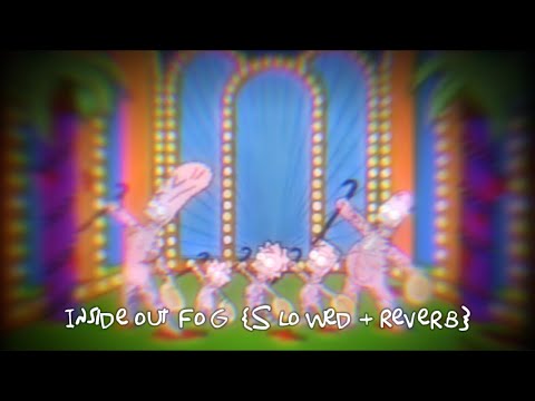 Inside out fog {Slowed + Reverb}