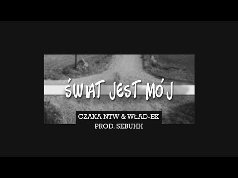 CZAKA NTW & WŁAD-EK - Świat jest mój (prod. SEBUHH scr. WZK)