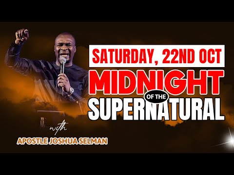 SATURDAY 22nd OCT  MIDNIGHT OF THE SUPERNATURAL | Apostle Joshua Selman