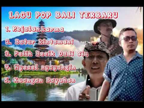 LAGU POP BALI TERBARU   Pejalan karma ,Batur kintamani, pelih Besik Dadi siyu , nyesel nyayangin  ,