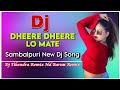 Dheere Dheere Lo Mate Pagal Kari Dela Na || Sambalpuri Dj Song || Let's Sitlijoriya Style