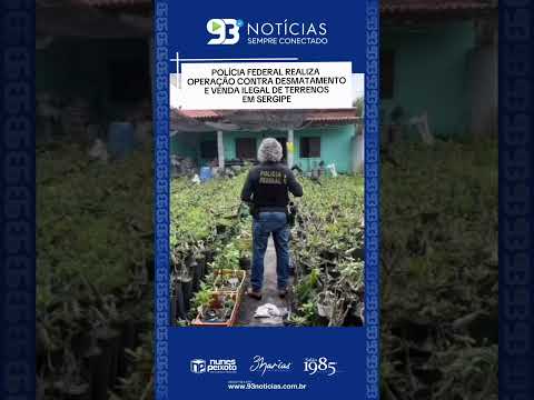 🚨🌳 POLÍCIA FEDERAL REALIZA OPERAÇÃO CONTRA DESMATAMENTO E VENDA ILEGAL DE TERRENOS EM SERGIPE