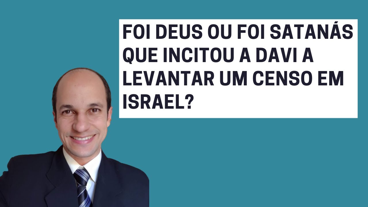 Foi Deus ou foi Satanás que incitou a Davi a levantar um censo em Israel?