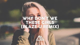 Why Don&#39;t We - These Girls (Blaze U Remix)