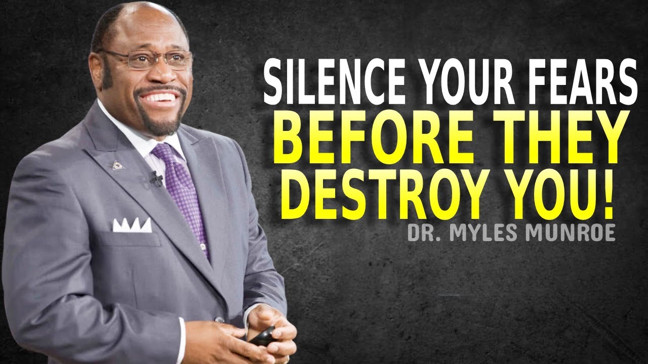 SILENCE YOUR FEARS BEFORE THEY DESTROY YOU – Myles Munroe Motivation