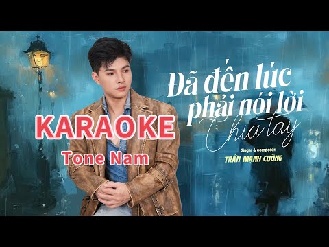 Đã Đến Lúc Phải Nói Lời Chia Tay - KARAOKE - Tone Gốc | Trần Mạnh Cường