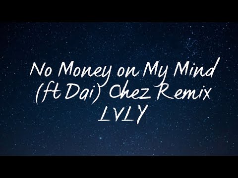 No Money on My Mind- Lvly  (ft Dai) |||| Chez Remix || Lyrics
