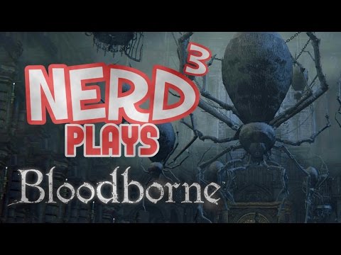 Nerd³ Plays... Bloodborne - Fear The Spiders