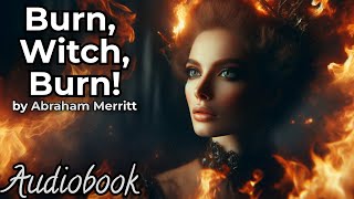 Burn, Witch, Burn! by Abraham Merritt - Full Audiobook | Classic Supernatural Thriller