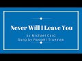 Never Will I Leave You by Michael Card, Sung by Russell Trueman