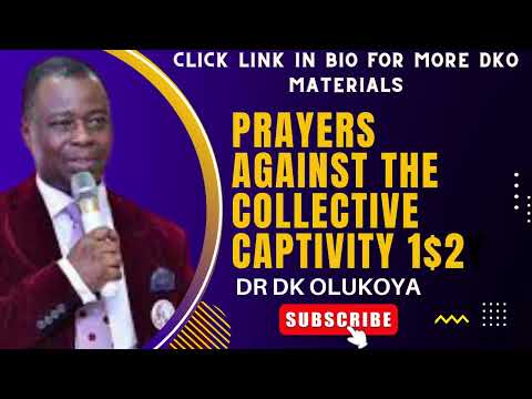prayer against the problem of collective captivity part 1 and 2 / dr dk olukoya prayers and messages