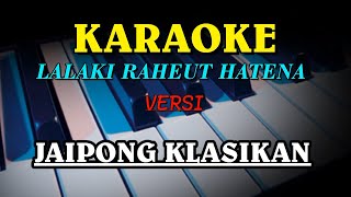 Download lagu LALAKI RAHEUT HATENA KARAOKE KLASIKAN mp3
