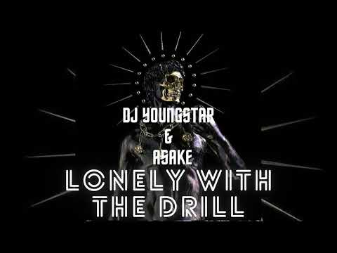 DJ Youngstar Ft Asake - Lonely With The Drill (RMX)