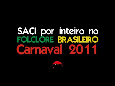 2011 - Samba Enredo  - Saci por inteiro no Folclore Brasileiro