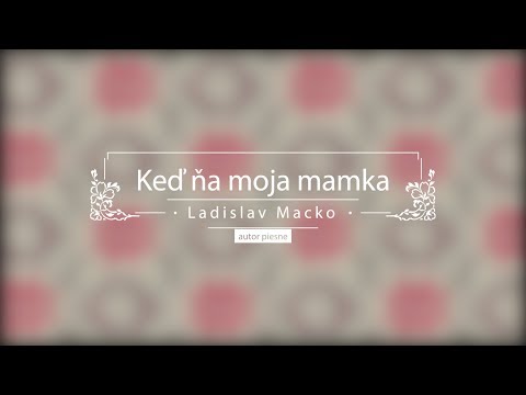 Keď ňa moja mamka - Ladislav Macko