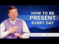 How Do You Bring Presence into Everyday Life? | Eckhart Tolle Teachings