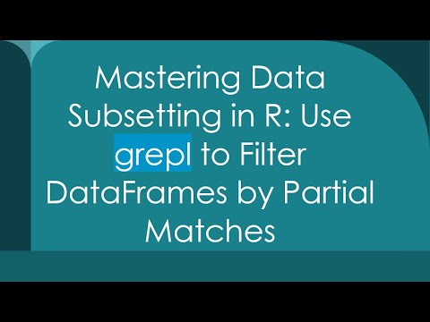 Mastering Data Subsetting in R: Use grepl to Filter DataFrames by Partial Matches