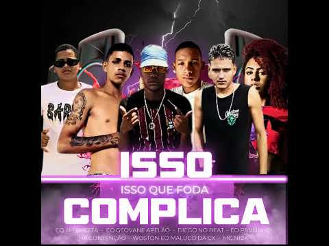 ISSO COMPLICA ISSO QUE FODA  ‐  EO LIPINHO EO GEOVANE EO PAULINHO WOSTON DA CX(( FEAT MC NICK ))