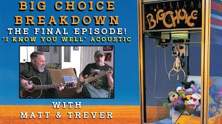 Big Choice Breakdown The Final Episode! &quot;I Know You Well&quot; Acoustic Performance
