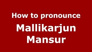 How to pronounce Mallikarjun Mansur