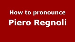 How to pronounce Piero Regnoli