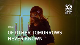Of Other Tomorrows Never Known Trailer | SGIFF 2023