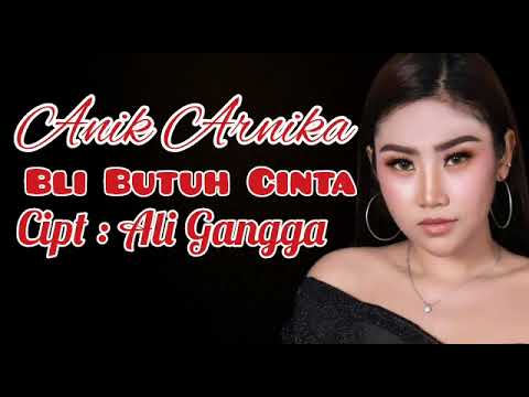 Anik arnika - Bli Butuh Cinta