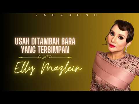 Usah Ditambah Bara Yang Tersimpan - Elly Mazlein