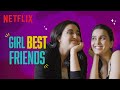 Why Girl Best Friends Are The Best Anushka Kaushik Revathi Pillai Netflix India