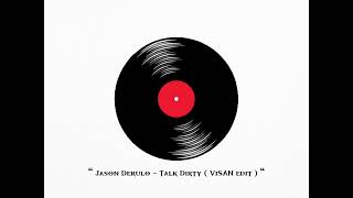 Jason Derulo - Talk Dirty ( DJ VISAN edit )