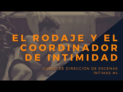 EL RODAJE Y EL COORDINADOR DE INTIMIDAD - Curso de dirección de escenas íntimas 2022