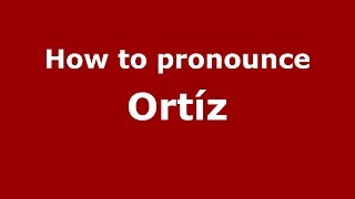 How to pronounce Ortíz