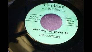 CALENDARS - WHAT ARE YOU GON'NA BE - CYCLONE RECORDS 5012 - 1958