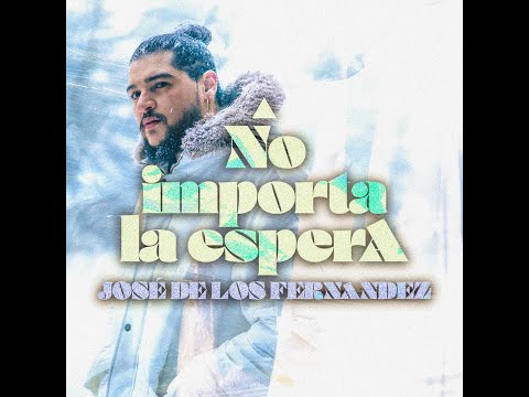 José de los Fernandez- NO IMPORTA LA ESPERA