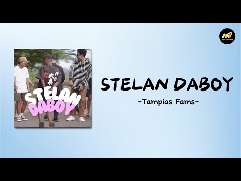 Stelan Daboy - Tampias Fams (Lirik Lagu) ~ 123 Mana Pasukan Stelan Daboy