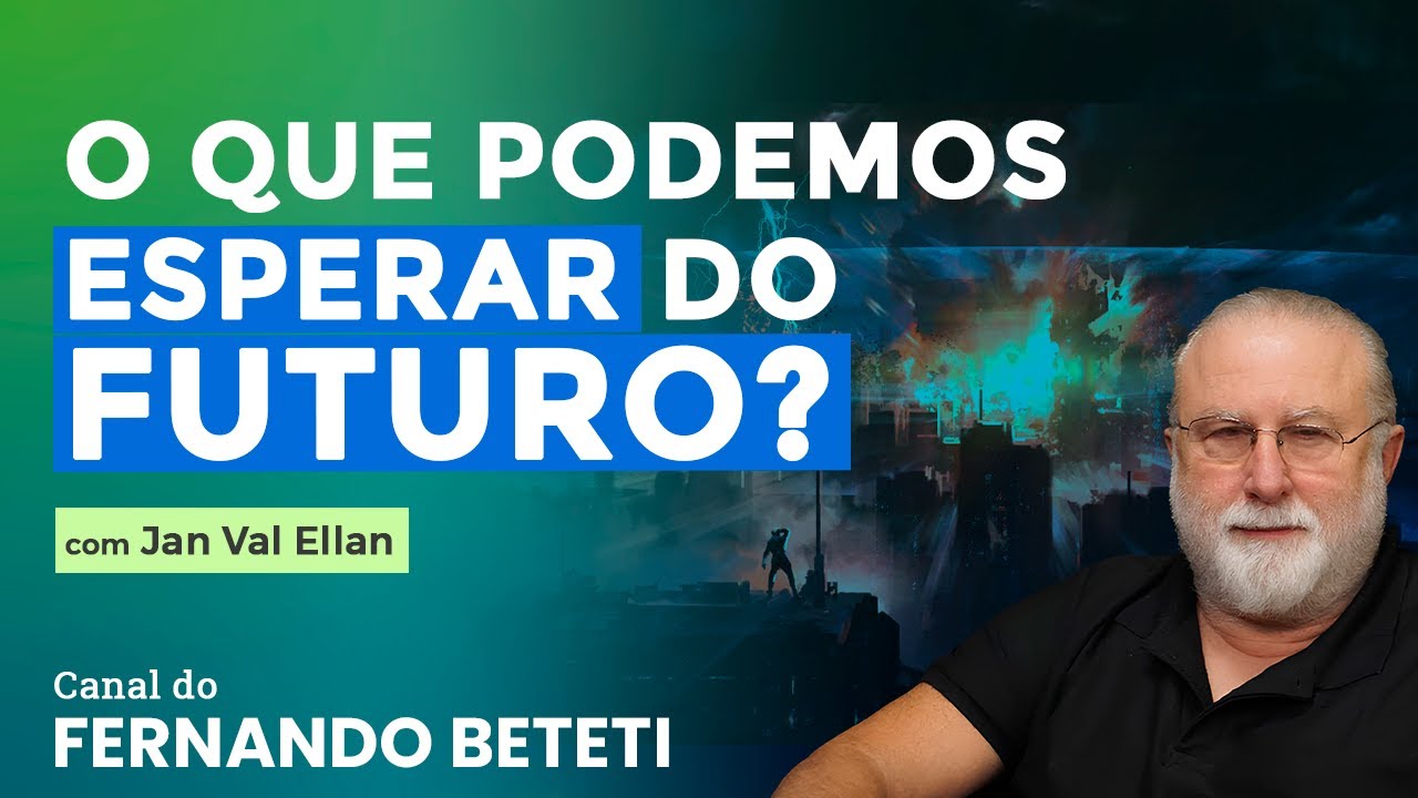 O QUE PODEMOS ESPERAR DO FUTURO? | JAN VAL ELLAN - FERNANDO BETETI