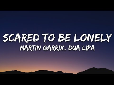 Martin Garrix & Dua Lipa - Scared To Be Lonely (Lyrics)