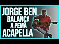 Jorge Ben - Balança Pema (Acapella Tupiniquim)