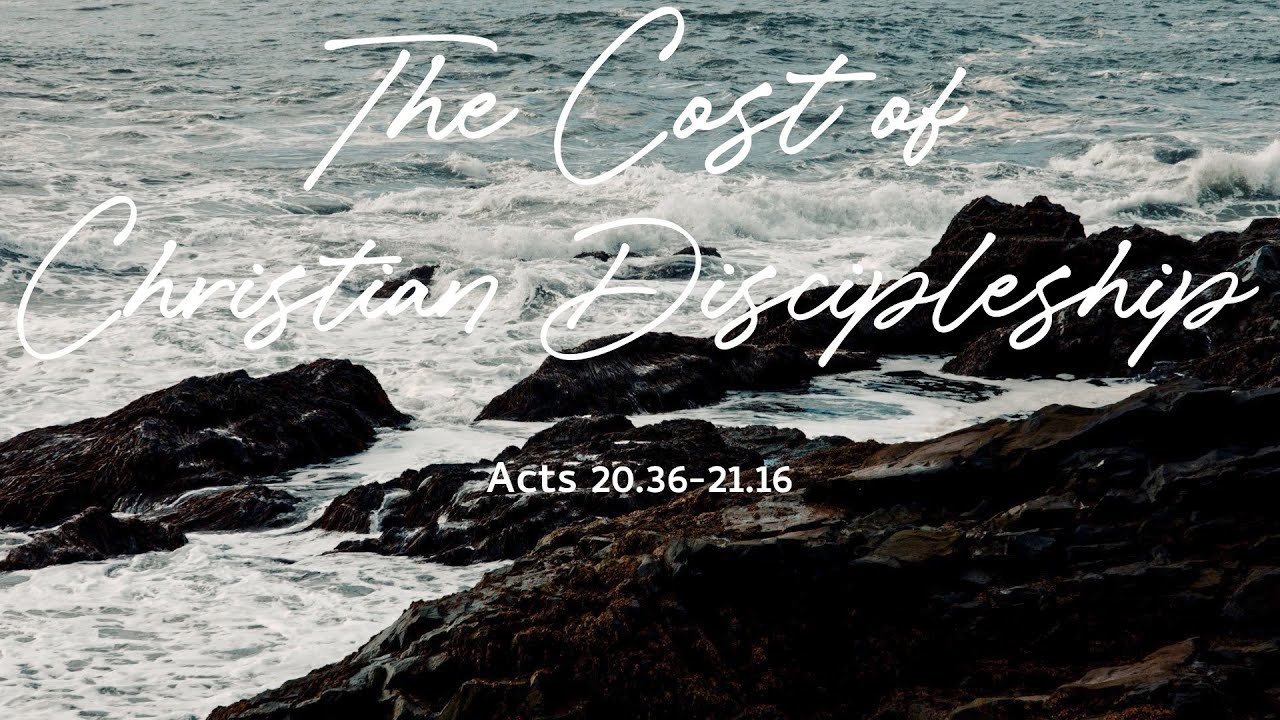 The Cost of Christian Discipleship (Acts 20.36-21.16)