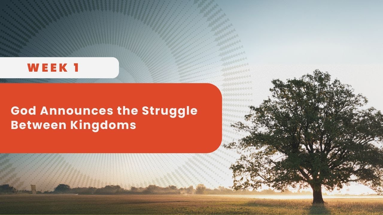 Week 1 - God Announces the Struggle Between Kingdoms