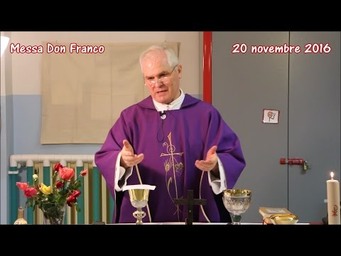 Messa Don Franco - 20/11/2016 - Vangelo e Omelia