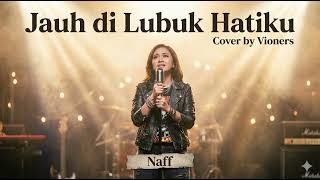 Download lagu JAUH DI LUBUK HATIKU - NAFF  | COVER BY VIONERS  mp3