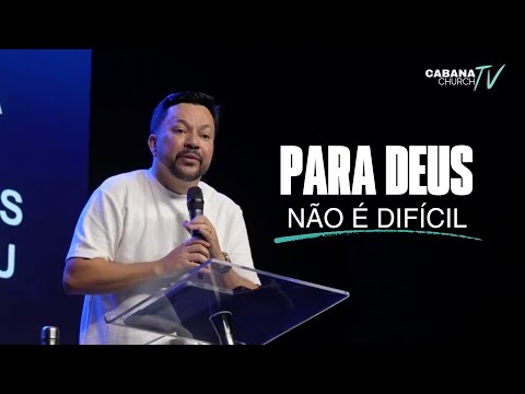 Para Deus não é difícil - Bispo Alex Pontes - Cabana Church