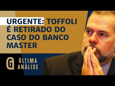 URGENTE: Toffoli deixa a relatoria do caso Master / ÚLTIMA ANÁLISE