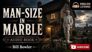 Man-Size in Marble | Bill Bowler | English Listening Audiobook